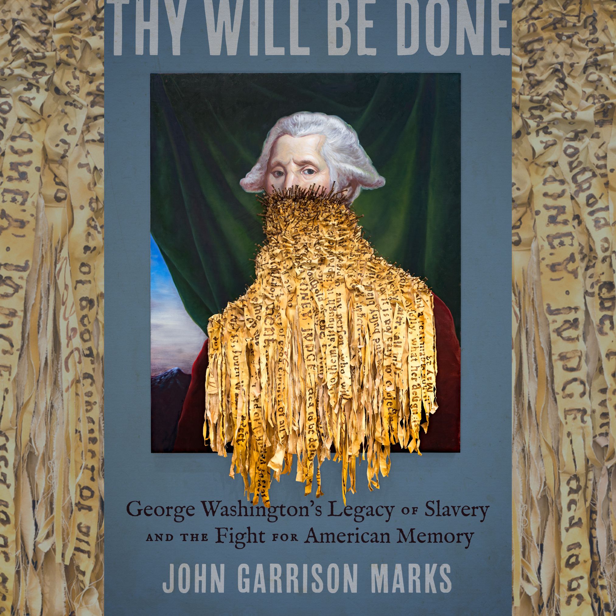 Cover of John Marks Book: Thy Will Be Done, image of George Washington covered from the nose down in golden ribbons with messages written on them
