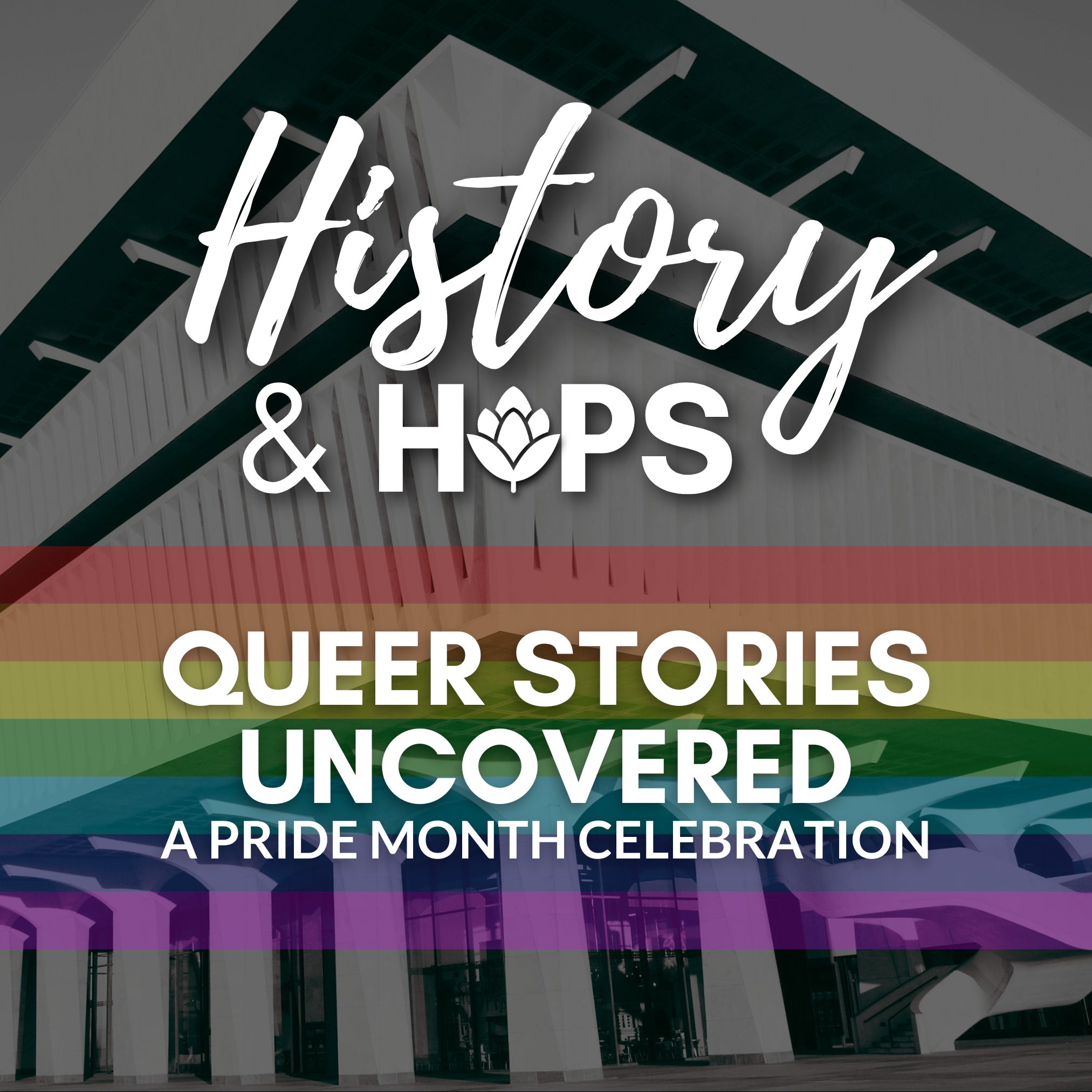 History & Hops title text over black&white photo of the Cultural Education Center and a transparent rainbow flag