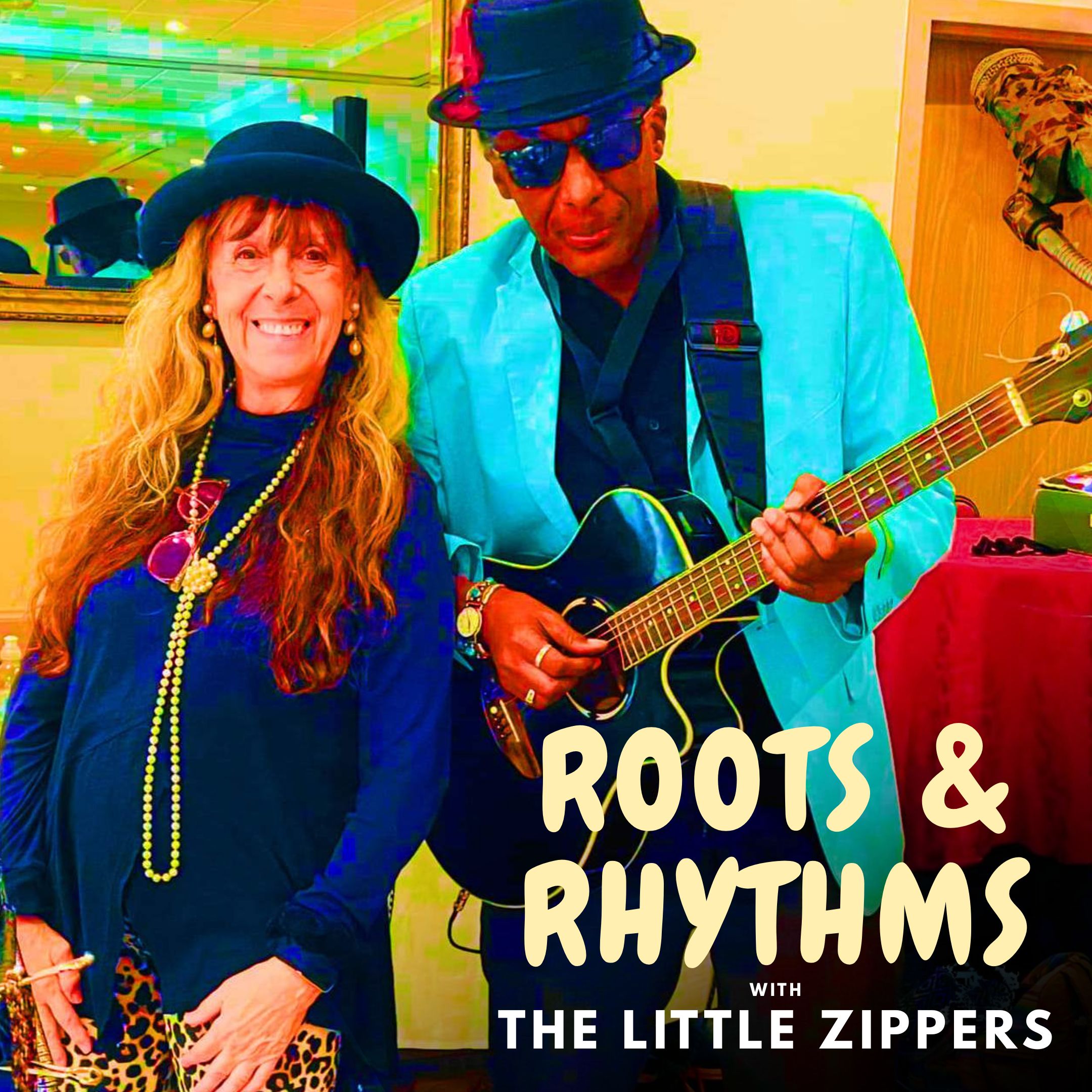 Roots & Rhythms with the Little Zippers title text over photograph of a woman with long hair and a black hat and a man in a black hat playing an electric guitar