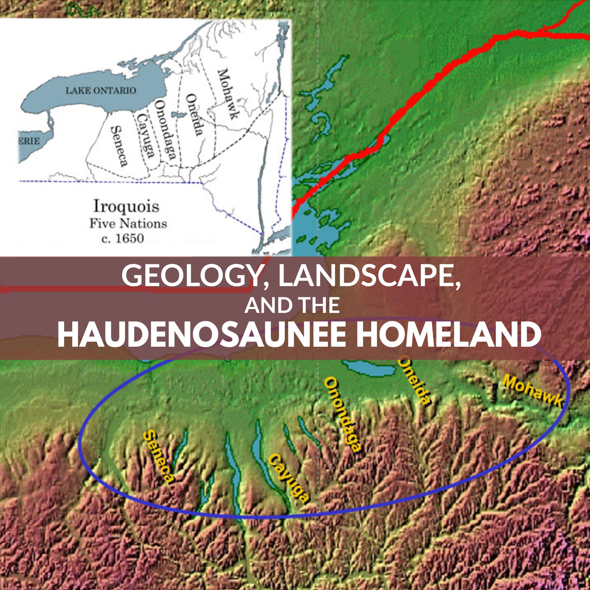 Geology, Landscape, and the Haudenosaunee Homeland title text over a topographical map of new york state showing haudenosaunee boundaries