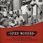 Open Wounds: The Fifty-Year Legacy of the Attica Prison Uprising