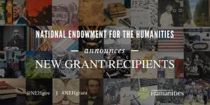NEH Announces $21.7 Million for More than 200 Humanities Projects and Programs Nationwide