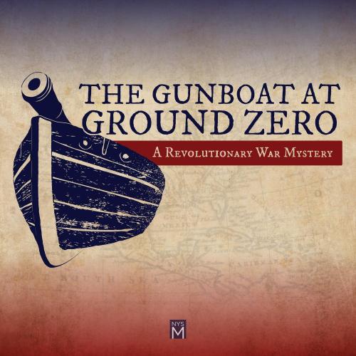 The Gunboat at Ground Zero: A Revolutionary War Mystery
