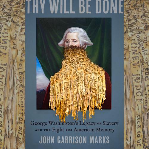 Cover of John Marks Book: Thy Will Be Done, image of George Washington covered from the nose down in golden ribbons with messages written on them