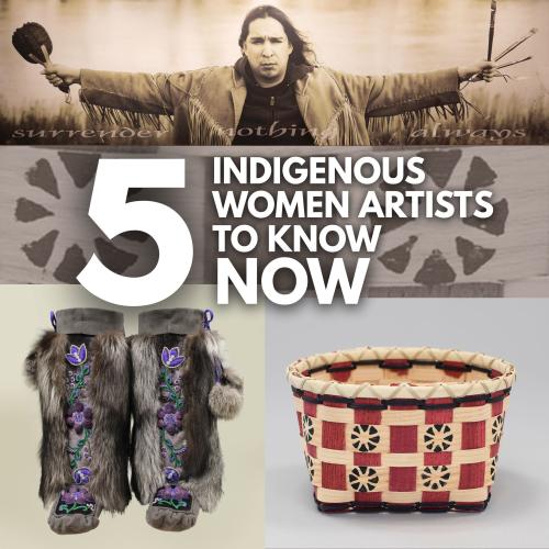 title text over collage of three artworks by indigenous women - a photograph of an individual with outstretched arms, a pair of beaded animal-skin boots, and a red/white woven basket