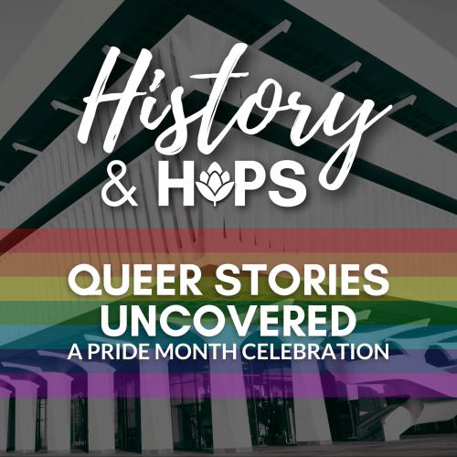 History & Hops title text over black&white photo of the Cultural Education Center and a transparent rainbow flag