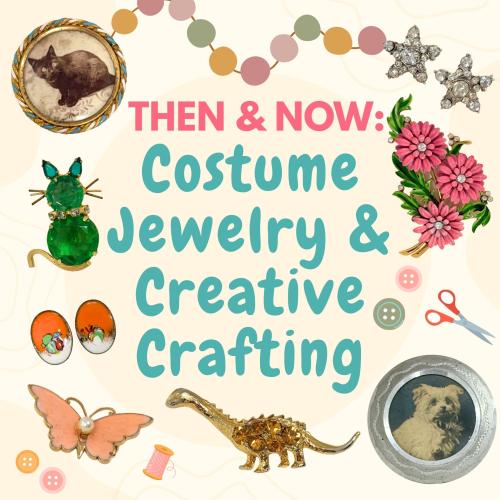 Then & Now: Costume Jewlery & Creative Crafting title text surrounded by images of costume jewelry, beads, and craft supplies