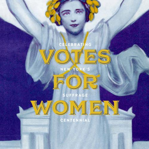 Votes for Women: Celebrating New York’s Suffrage Centennial