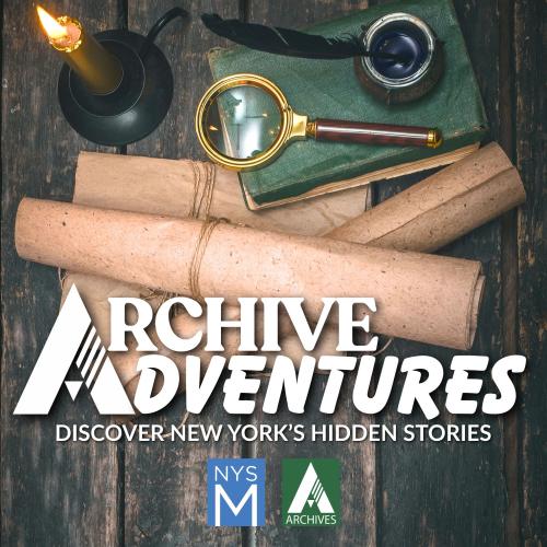 Archive Adventures, NYSM & Archives Logos, photo background of scrolls, magnifying glass, candle, and quill pen