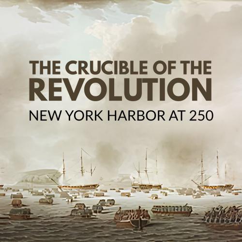The Crucible of the Revolution New York Harbor at 250 title text over a painting depicting 18th century ships in a harbor