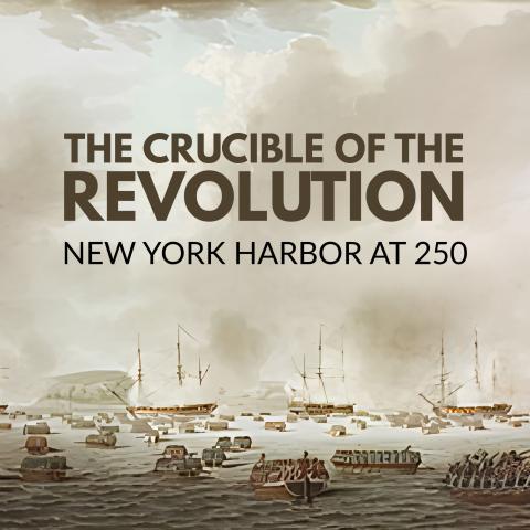 The Crucible of the Revolution New York Harbor at 250 title text over a painting depicting 18th century ships in a harbor