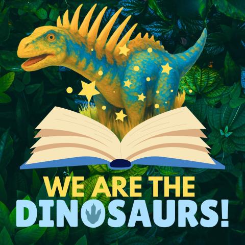 We are the dinosaurs title text under a carton graphic of a small blue dinosaur with tall yellow spikes standing behind an open book with stars coming off of the pages