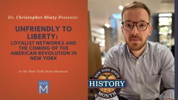 Dr. Christopher Minty Presents: Unfriendly to Liberty: Loyalist Networks and the Coming of the American Revolution in New York